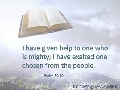 I have given help to one who is mighty; I have exalted one chosen from the people.